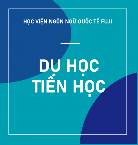 DU HỌC TIẾN HỌC - HỌC VIỆN NGÔN NGỮ QUỐC TẾ FUJI